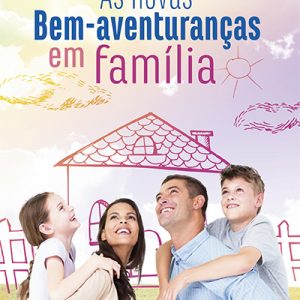 As novas bem-aventuranças em família