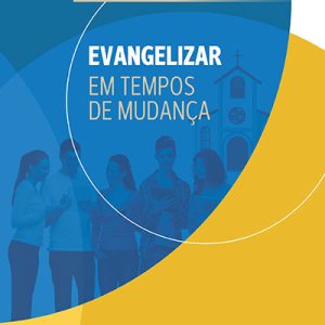 Evangelizar em tempos de mudança