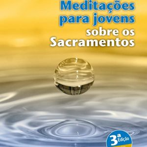 Meditações para jovens sobre os Sacramentos
