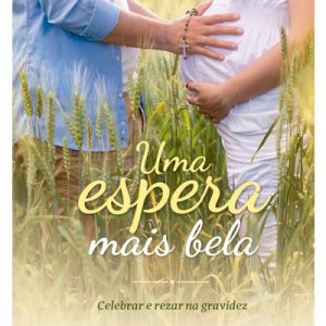 Uma espera mais bela – Celebrar e rezar na gravidez