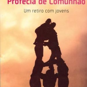 Profecia de Comunhão – um retiro com jovens